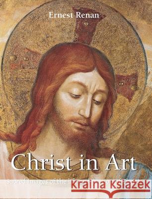 Christ In Art Ernest Renan 9781646993697