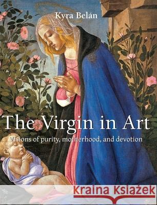 The Virgin In Art Kyra Belán 9781646993703 Parkstone Press USA, Limited