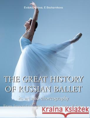 The Great History Of Russian Ballet Evdokia Belova, E Bocharnikova 9781646993925 Parkstone Press USA, Limited