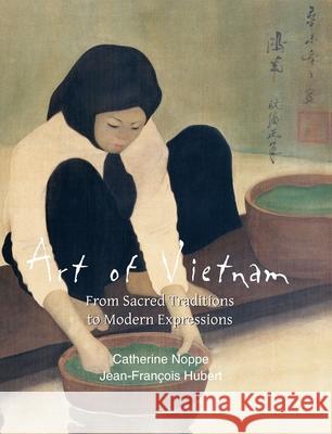 Art Of Vietnam Catherine Noppe, Jean-François Hubert 9781646995820 Parkstone Press USA, Limited