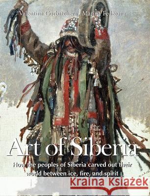 Art of Siberia Valentina Gorbatcheva, Marina Federova 9781646997336 Parkstone Press USA, Limited