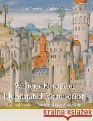 Western European Illuminated Manuscripts Tamara Voronova, Andrei Sterligov 9781646997367 Parkstone Press USA, Limited