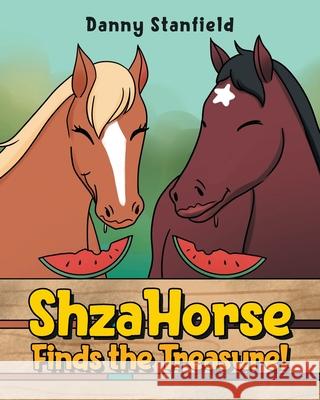 ShzaHorse Finds the Treasure! Danny Stanfield 9781647010072 Page Publishing, Inc.