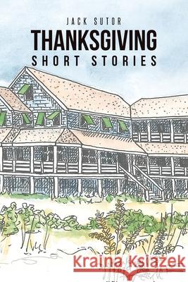 Thanksgiving, Short Stories Jack Sutor 9781647010119