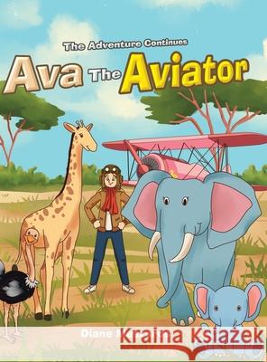 Ava the Aviator -The Adventure Continues Diane Meszaros 9781647011406 Page Publishing, Inc.