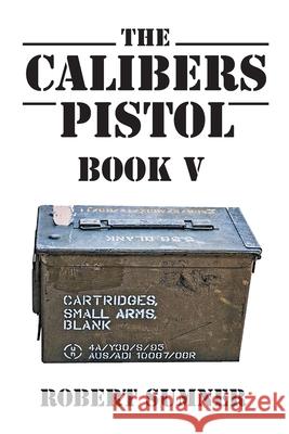 The Calibers: Pistol Robert Sumner 9781647011529