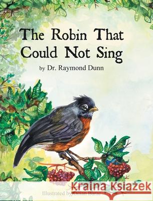 The Robin That Could Not Sing Raymond Dunn 9781647012090 Page Publishing, Inc