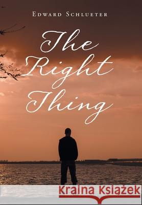 The Right Thing Edward Schlueter 9781647012250 Page Publishing, Inc