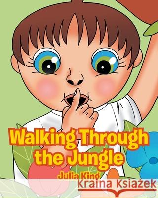 Walking Through the Jungle Julia King 9781647012946 Page Publishing, Inc.