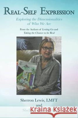 Real-Self Expression Exploring the Dimensionalities of Who We Are From the Authors of Letting Go and Taking the Chance to be Real Sherron Lewis Shelley Stokes 9781647013295 Page Publishing, Inc.