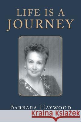 Life Is a Journey Barbara Haywood 9781647013547