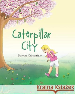Caterpillar City Dorothy Cristantiello 9781647013677 Page Publishing, Inc.