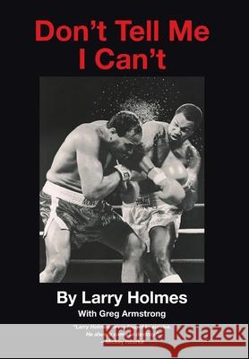 Don't Tell Me I Can't Larry Holmes Greg Armstrong 9781647014308