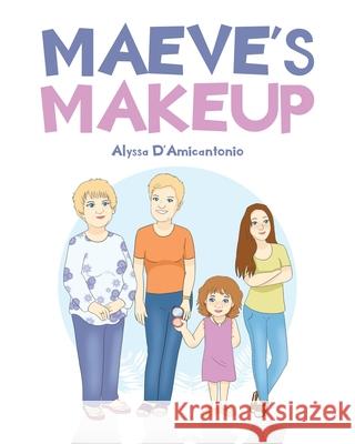 Maeve's Makeup Alyssa D'Amicantonio 9781647014650 Page Publishing, Inc.