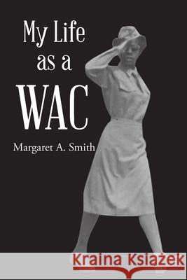 My Life as a WAC Margaret A. Smith Michael 9781647015145 Page Publishing, Inc