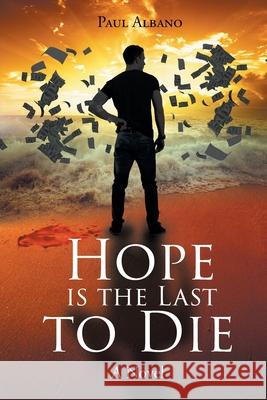 Hope is the Last to Die Paul Albano 9781647015268 Page Publishing, Inc