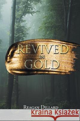 Revived in Gold Reagan Dillard 9781647015459 Page Publishing, Inc