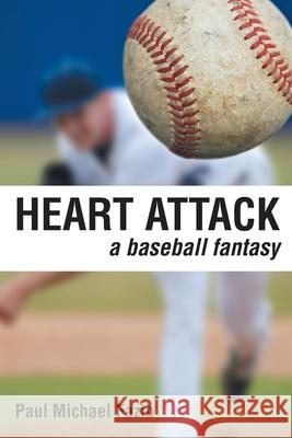 Heart Attack: A Baseball Fantasy Paul Michael Fazio 9781647017019