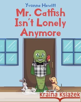 Mr. Catfish Isn't Lonely Anymore Yvonne Hewitt 9781647017743