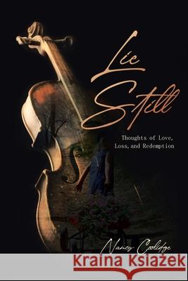 Lie Still: Thoughts of Love, Loss, and Redemption Nancy Coolidge 9781647018351 Page Publishing, Inc.