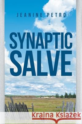 Synaptic Salve Jeanine Petro 9781647019013 Page Publishing, Inc.