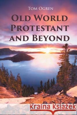 Old World Protestant and Beyond Tom Ogren 9781647019075