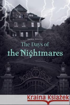 The Days of the Nightmares Shawn Gustin 9781647019396