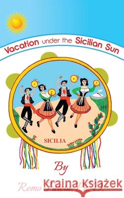 Vacation Under the Sicilian Sun Ph. D. Remo Faieta 9781647020118 Dorrance Publishing Co.