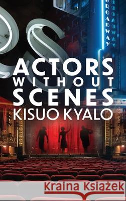 Actors Without Scenes Kisuo Kyalo 9781647020972
