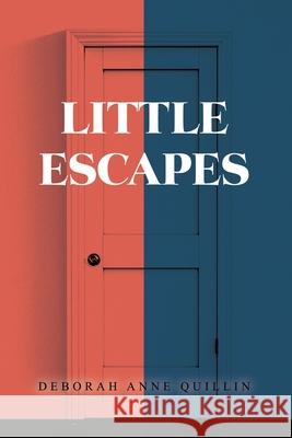 Little Escapes Deborah Anne Quillin 9781647021047