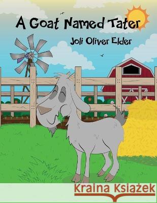 A Goat Named Tater Joli Oliver Elder 9781647021887 Dorrance Publishing Co.