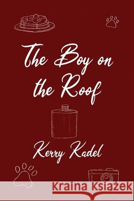The Boy on the Roof Kerry Kadel 9781647022556 Dorrance Publishing Co.