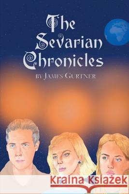 The Sevarian Chronicles James Gurtner 9781647024482