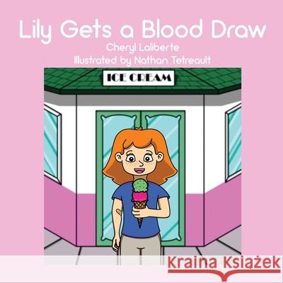 Lily Gets a Blood Draw Cheryl Laliberte 9781647024963