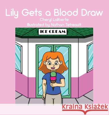 Lily Gets a Blood Draw Cheryl Laliberte 9781647024970