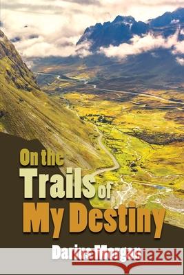 On the Trails of My Destiny Darius Morgan 9781647025021