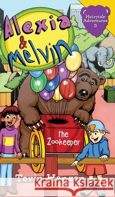 Alexia & Melvin: The Zookeeper Tevin Hansen Shaun Cochran Tevin Hansen 9781647030094 Handersen Publishing