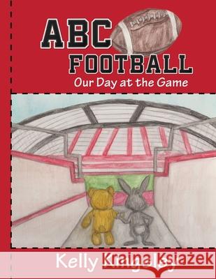 ABC Football: Our Day at the Game Kelly Kingsley Kelly Kingsley 9781647030155 Handersen Publishing