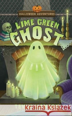 Lime Green Ghost Tevin Hansen 9781647030940 Handersen Publishing