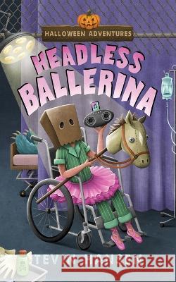 Headless Ballerina Tevin Hansen   9781647030971 Handersen Publishing