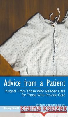 Advice from a Patient: Insights From Those Who Needed Care for Those Who Provide Care Haley Scott DeMaria Diane Serbin Hopkins 9781647040055
