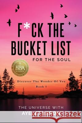 F*ck the Bucket List for the Soul: Discover the Wonder of You Ayelet Baron 9781647041854