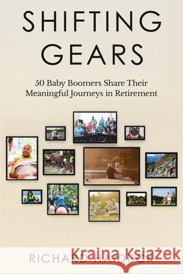 Shifting Gears: 50 Baby Boomers Share Their Meaningful Journeys in Retirement Richard Haiduck 9781647042264 Bublish, Incorporated