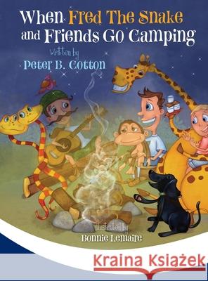 When Fred the Snake and Friends Go Camping Peter B. Cotton 9781647042417