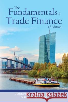 The Fundamentals of Trade Finance, 3rd Edition Ph. D. Joseph F. Greco Brian Murray 9781647042868 Bublish, Inc.