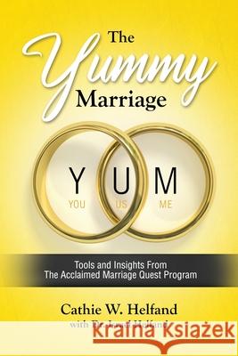The YUMMY Marriage: Tools and Insights From The Acclaimed Marriage Quest Program Helfand, Cathie 9781647043179
