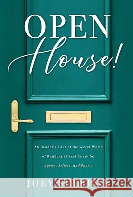 Open House!: An Insider's Tour of the Secret World of Residential Real Estate for Agents, Sellers, and Buyers Joey Sheehan 9781647043292 Canterbury Books