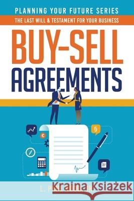 Buy-Sell Agreements: The Last Will & Testament for Your Business L. Paul, Jr. Hood 9781647043445