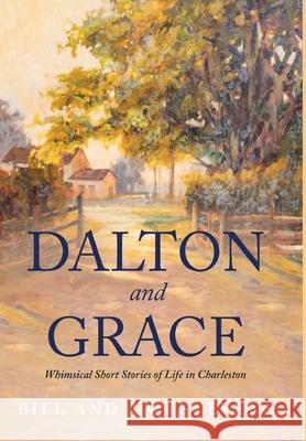 Dalton and Grace: Whimsical Short Stories of Life in Charleston Bill Stevens, Ann Stevens 9781647043780