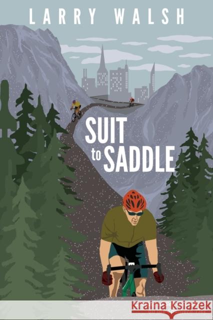 Suit to Saddle: Cycling to Self-Discovery on the Southern Tier Larry Walsh 9781647043827 Cabin Fever Press